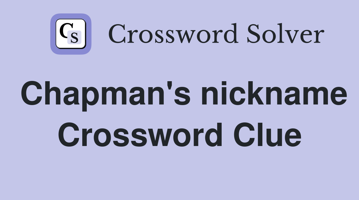 Chapman's nickname Crossword Clue