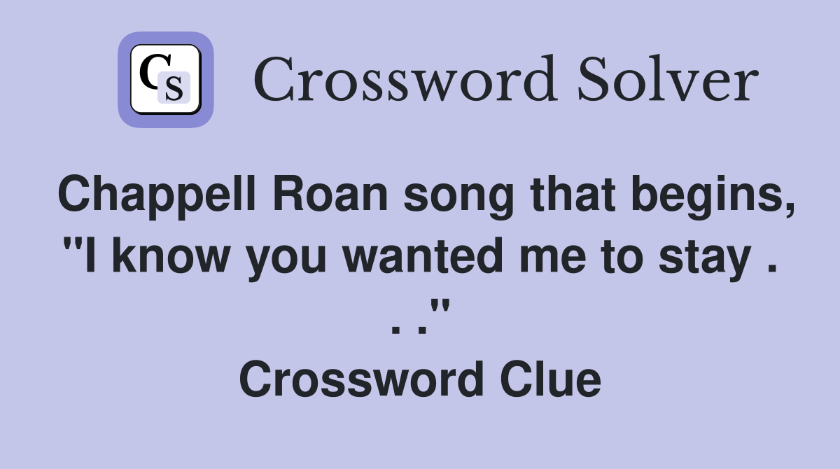 Chappell Roan song that begins, "I know you wanted me to stay . . ." Crossword Clue