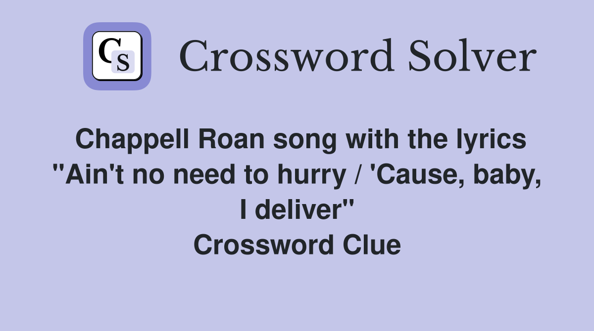 Chappell Roan song with the lyrics "Ain't no need to hurry / 'Cause, baby, I deliver" Crossword Clue