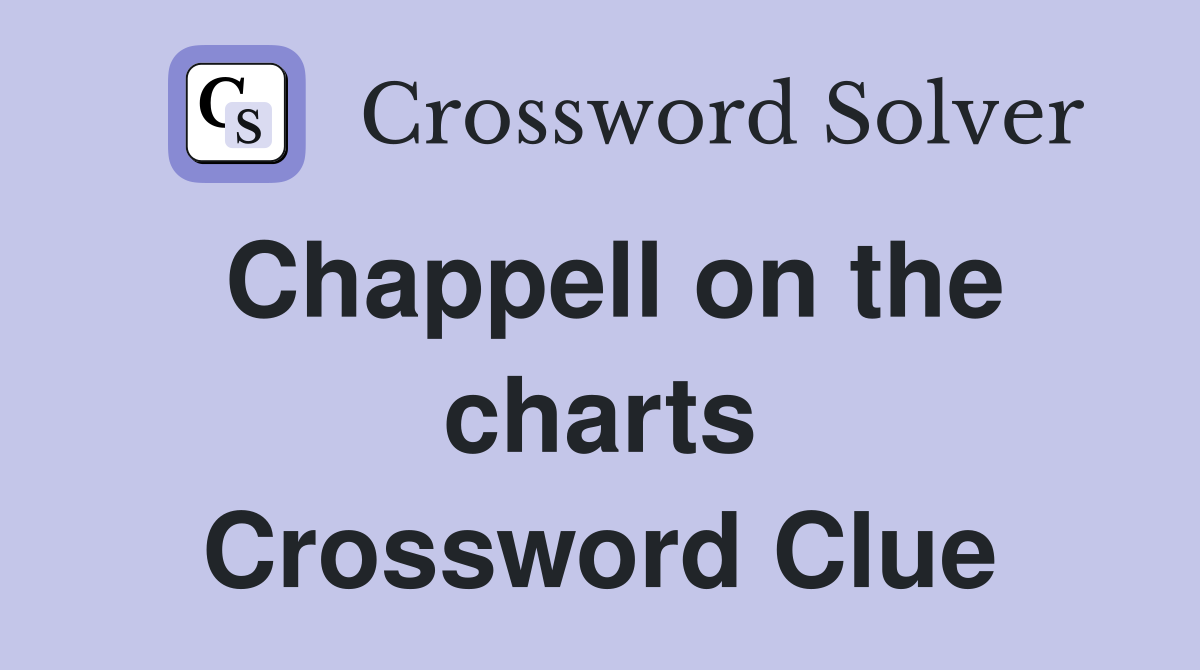 Chappell on the charts Crossword Clue