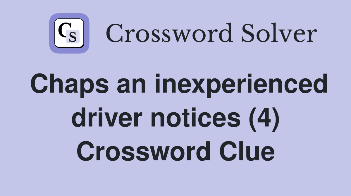 Chaps an inexperienced driver notices (4) Crossword Clue