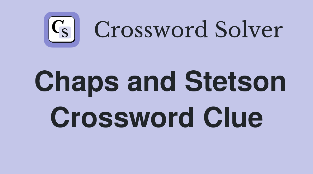 Chaps and Stetson Crossword Clue