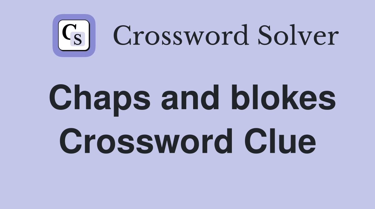 Chaps and blokes Crossword Clue