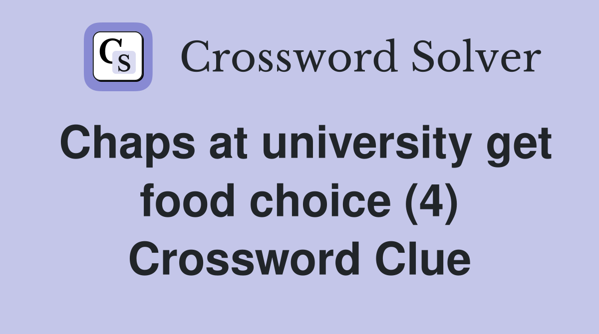 Chaps at university get food choice (4) Crossword Clue