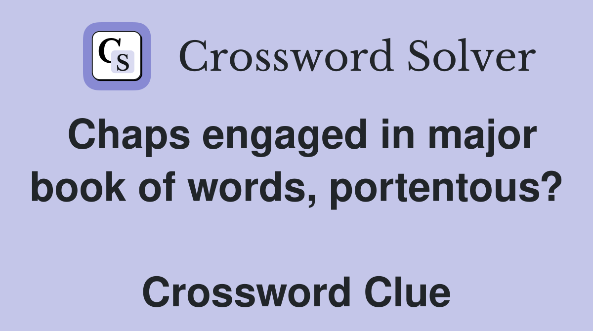 Chaps engaged in major book of words, portentous?  Crossword Clue