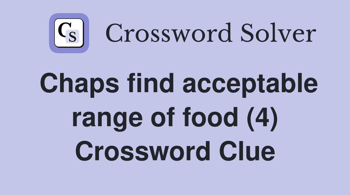 Chaps find acceptable range of food (4) Crossword Clue