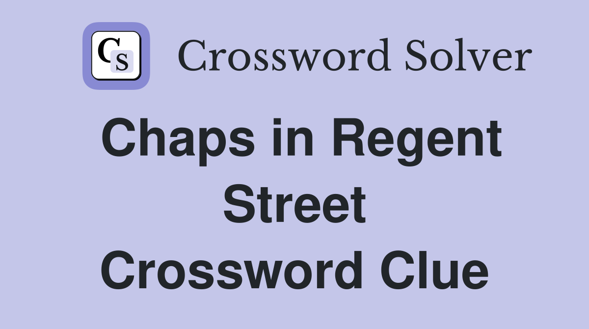 Chaps in Regent Street Crossword Clue