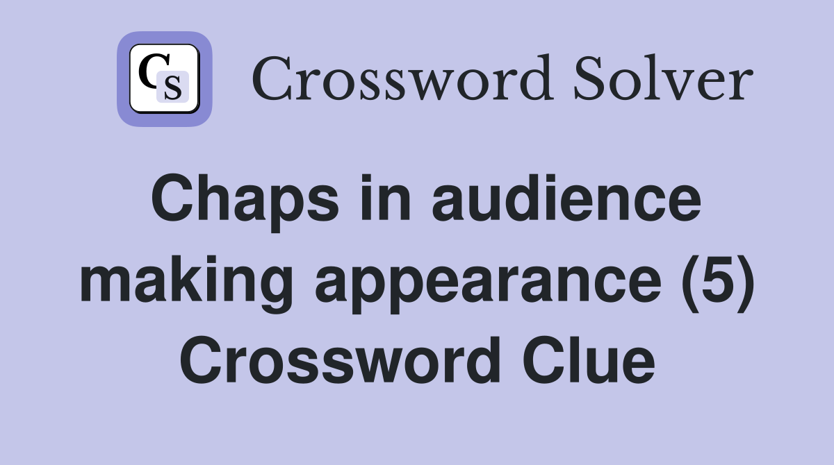 Chaps in audience making appearance (5) Crossword Clue