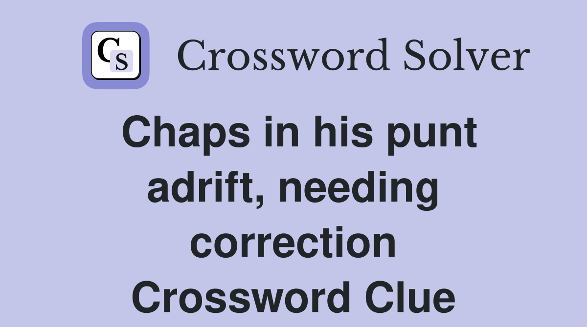 Chaps in his punt adrift, needing correction Crossword Clue