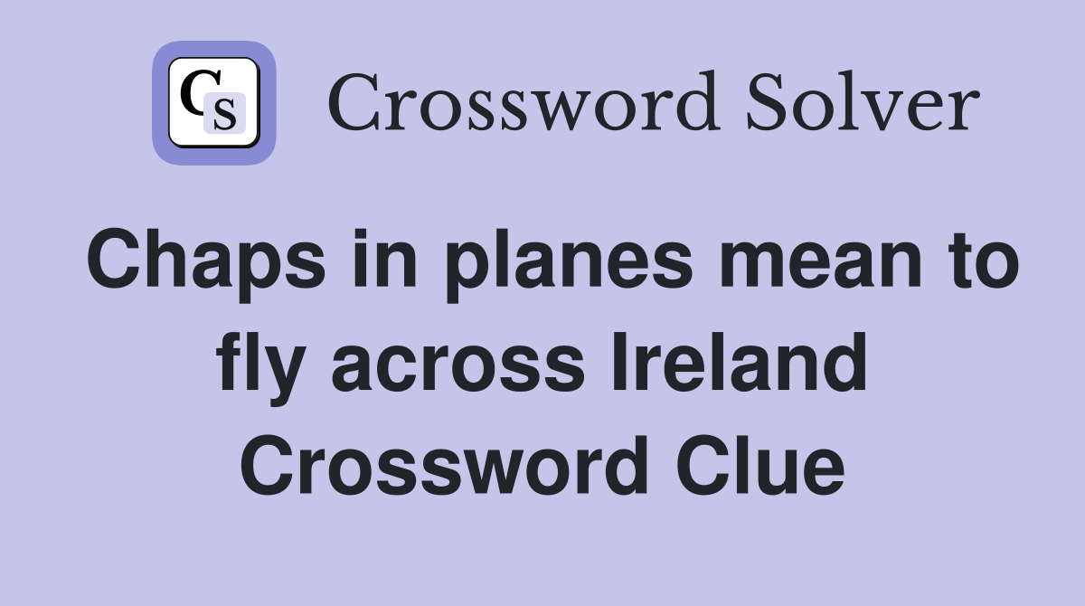 Chaps in planes mean to fly across Ireland Crossword Clue