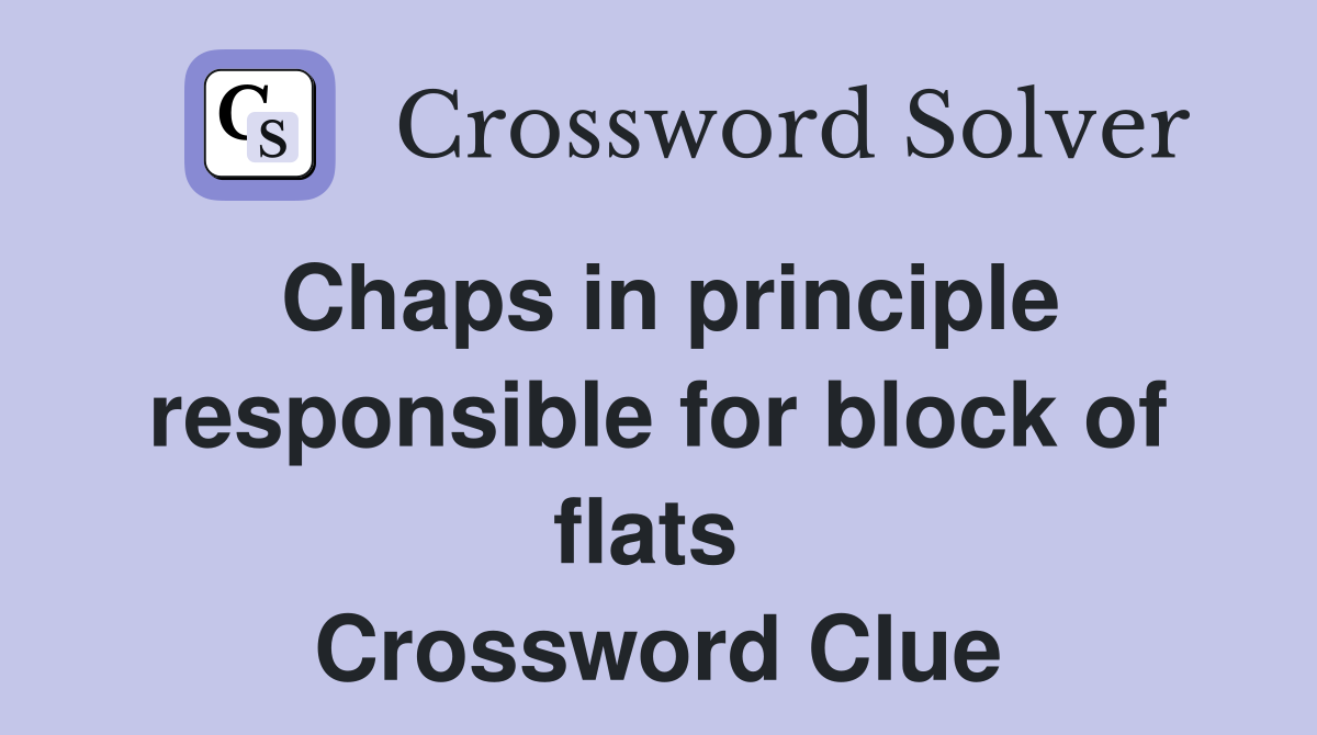 Chaps in principle responsible for block of flats  Crossword Clue