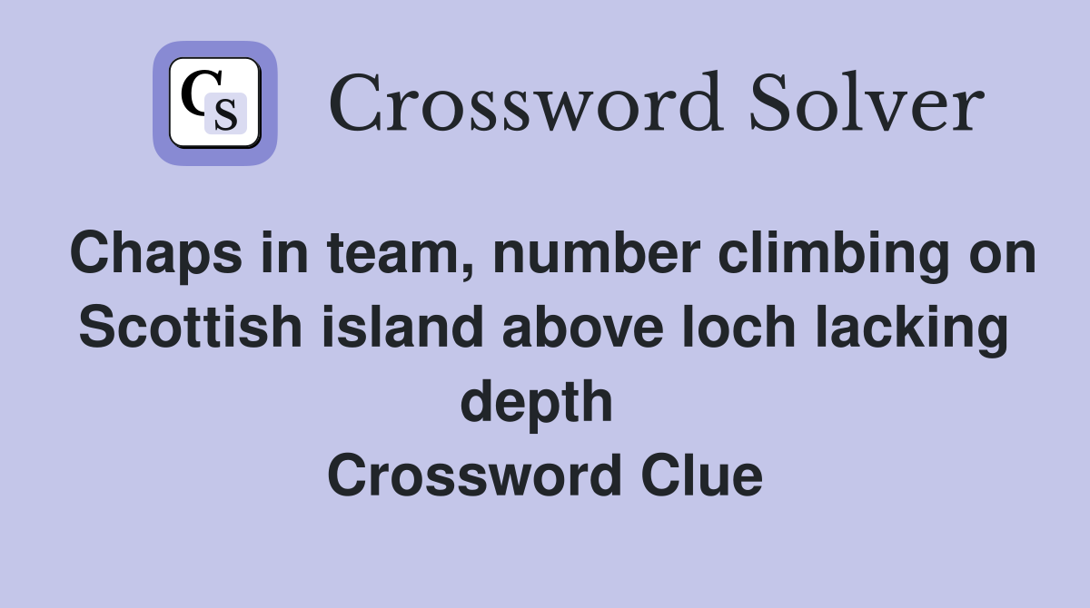 Chaps in team, number climbing on Scottish island above loch lacking depth  Crossword Clue