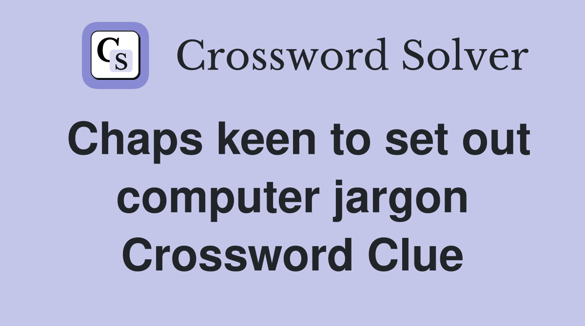 Chaps keen to set out computer jargon Crossword Clue