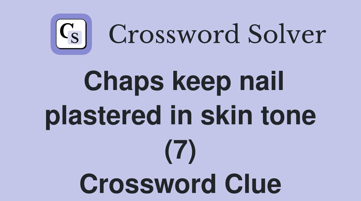 Chaps keep nail plastered in skin tone (7) Crossword Clue