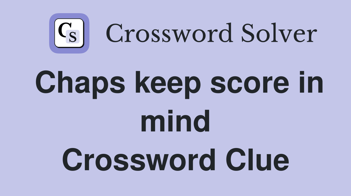 Chaps keep score in mind Crossword Clue
