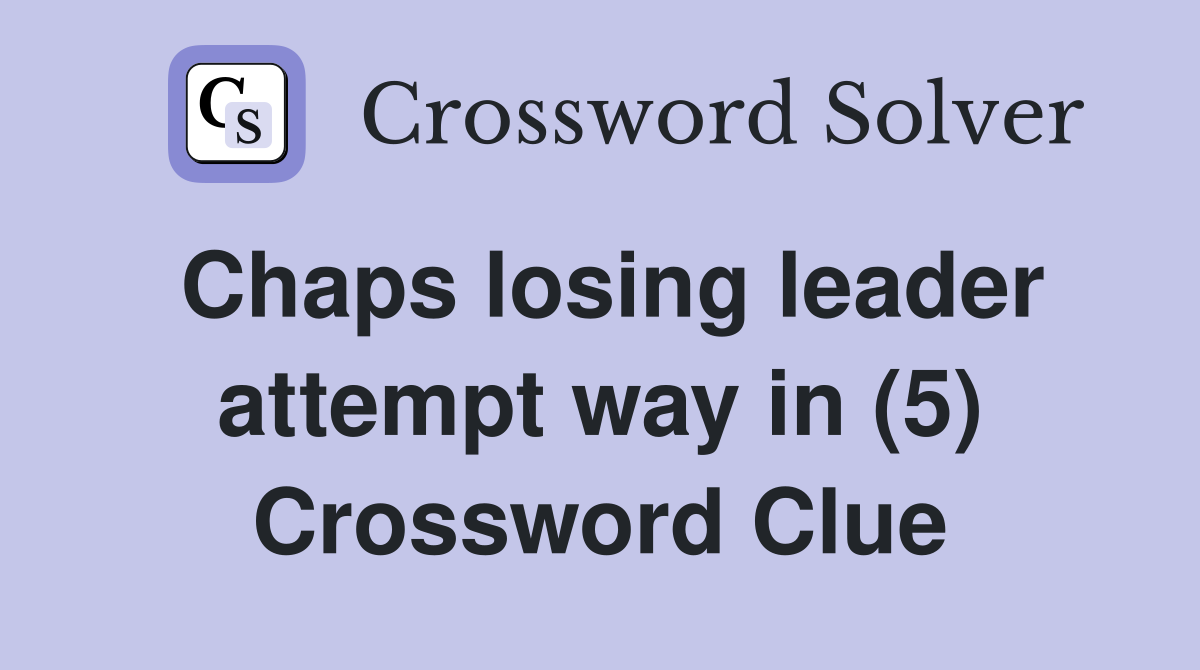 Chaps losing leader attempt way in (5) Crossword Clue
