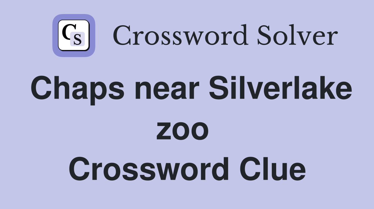 Chaps near Silverlake zoo  Crossword Clue