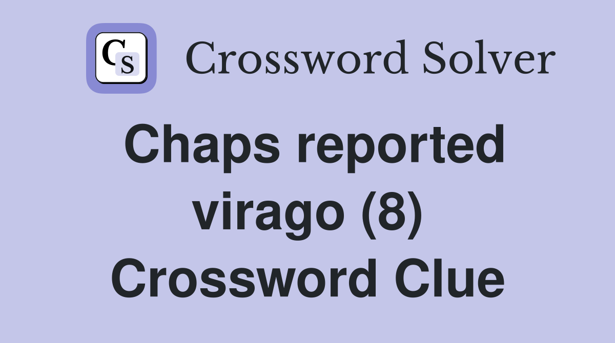 Chaps reported virago (8) Crossword Clue