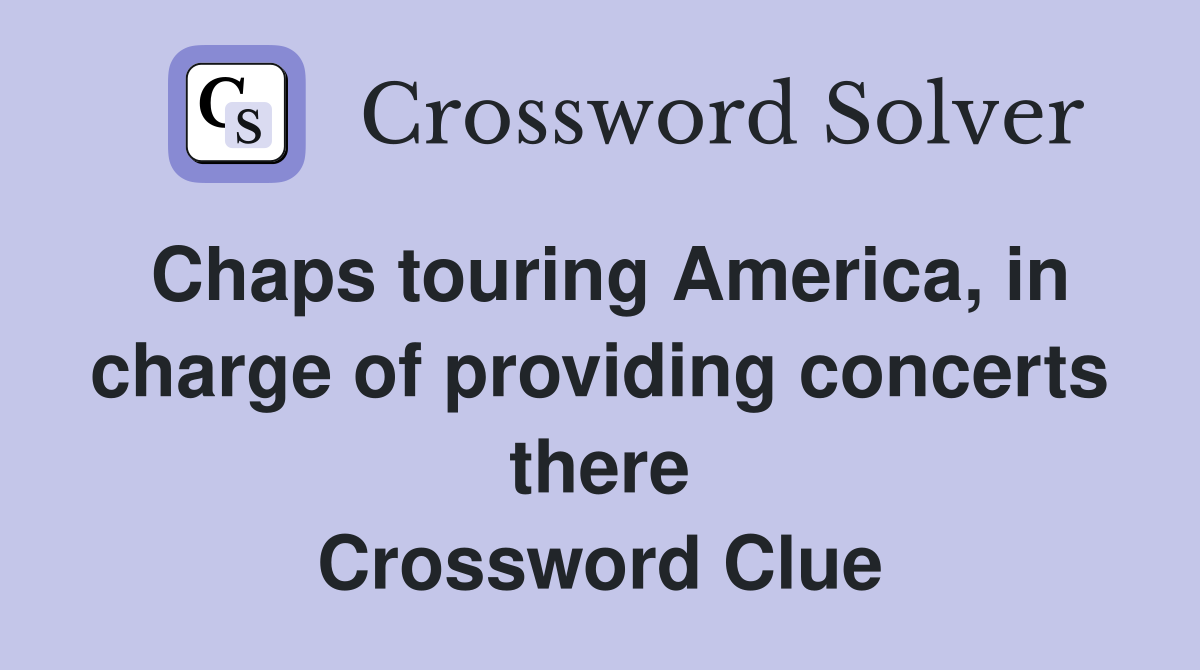 Chaps touring America, in charge of providing concerts there Crossword Clue