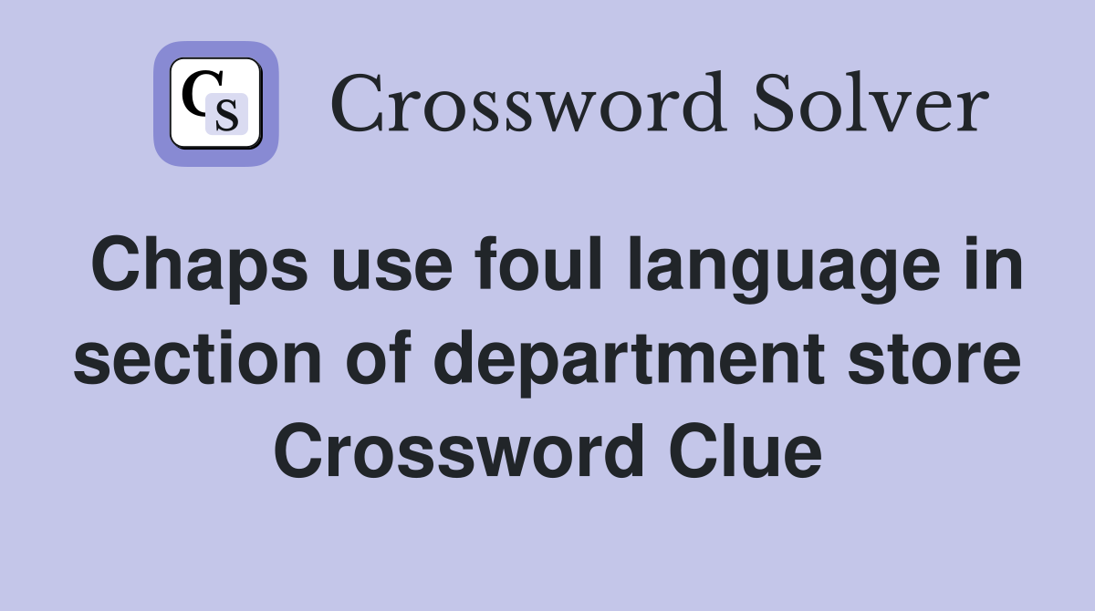 Chaps use foul language in section of department store Crossword Clue