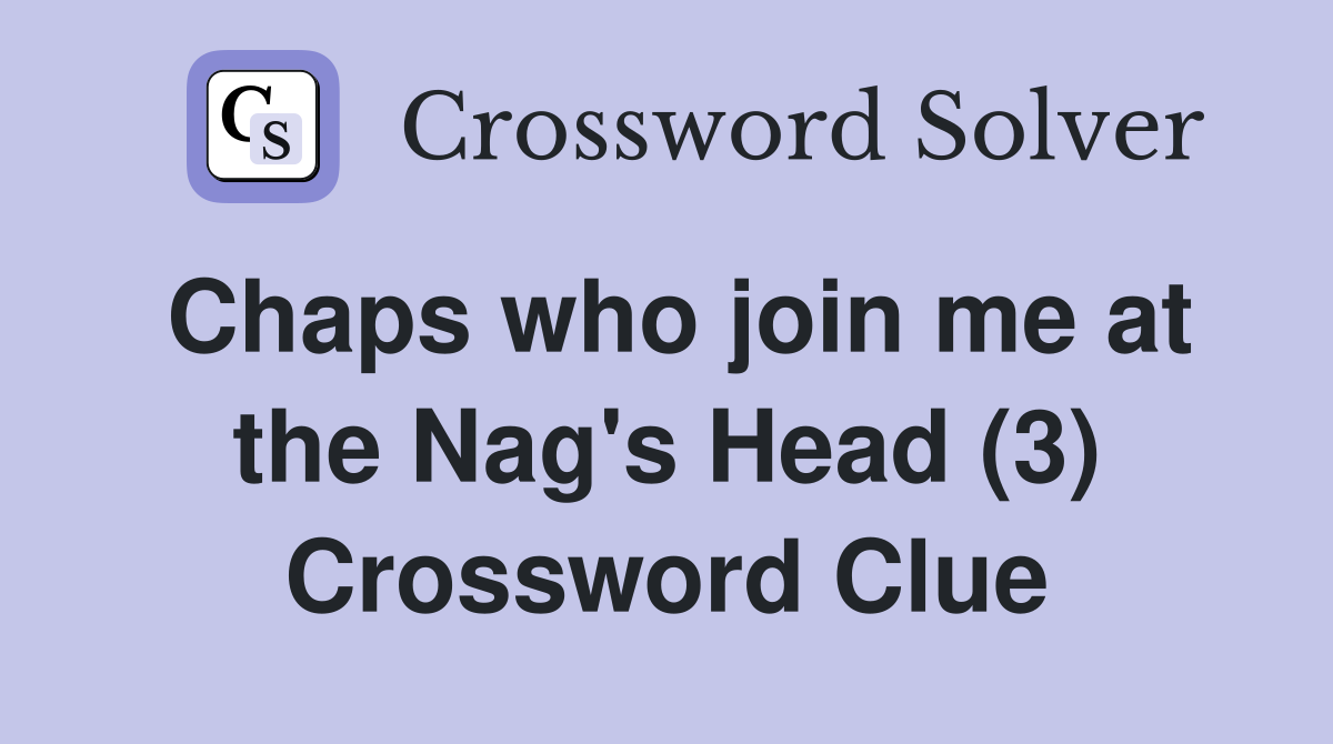 Chaps who join me at the Nag's Head (3) Crossword Clue