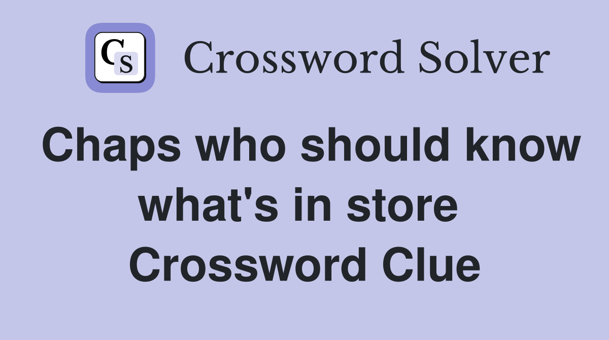 Chaps who should know what's in store  Crossword Clue