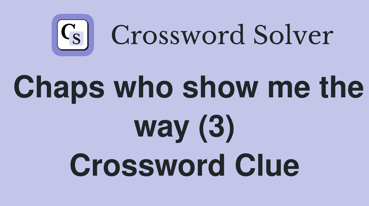 Chaps who show me the way (3) Crossword Clue