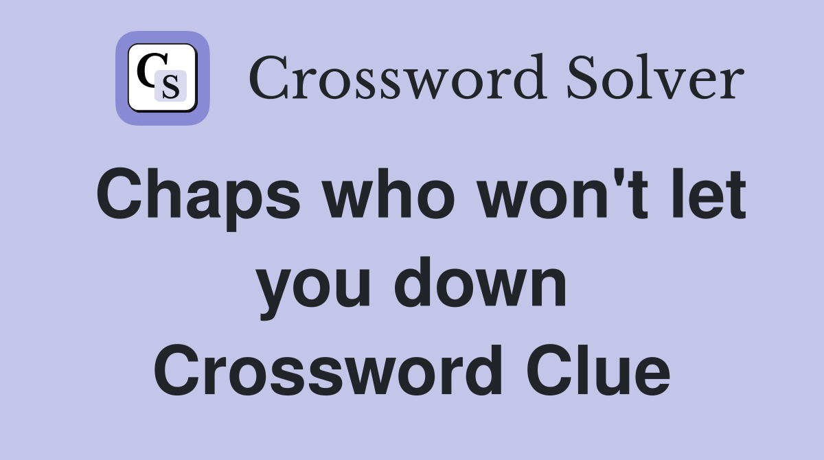 Chaps who won't let you down Crossword Clue
