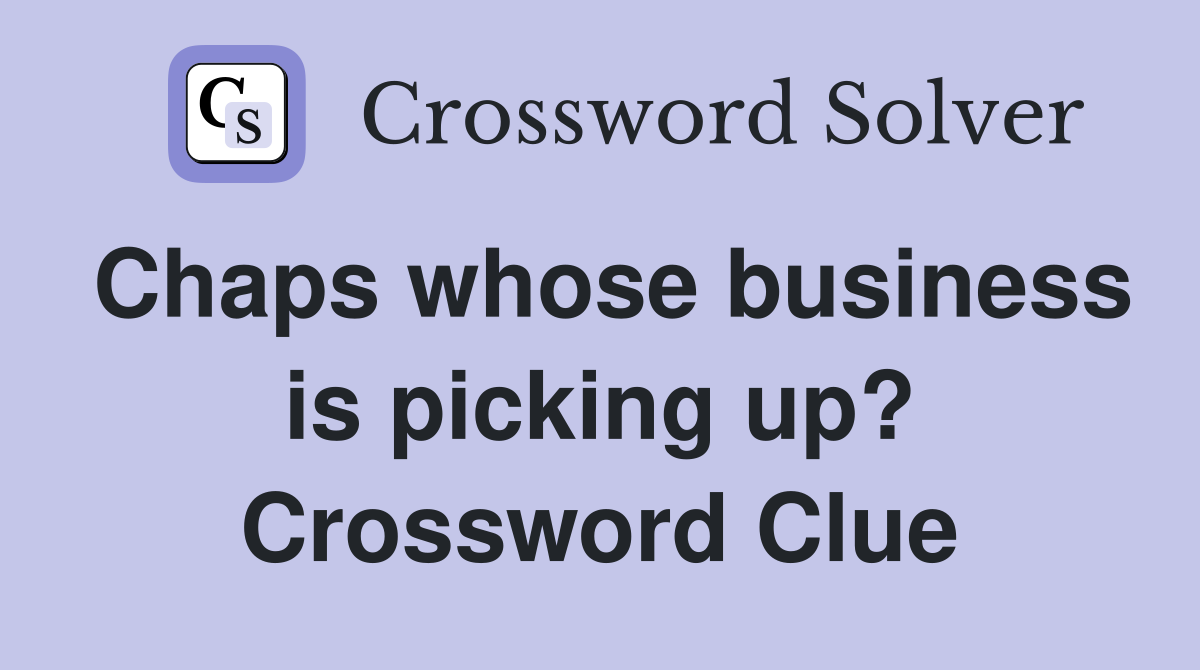 Chaps whose business is picking up? Crossword Clue