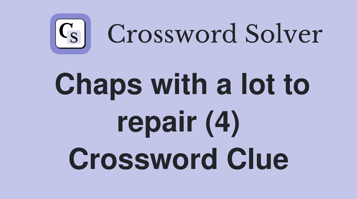 Chaps with a lot to repair (4) Crossword Clue