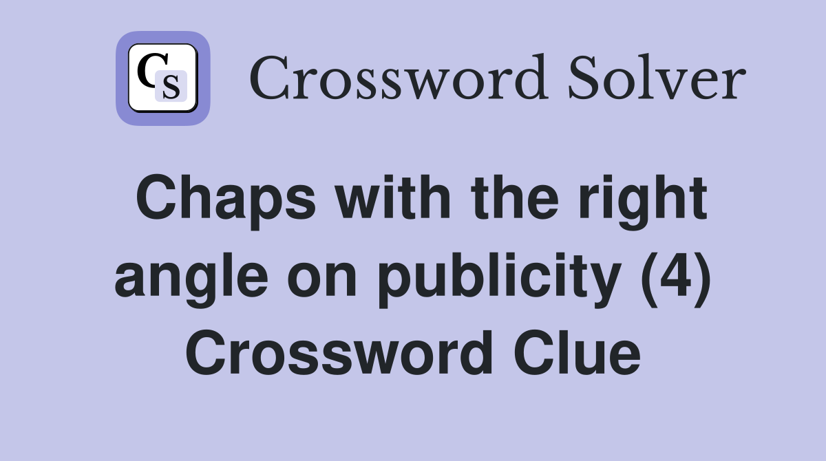 Chaps with the right angle on publicity (4) Crossword Clue