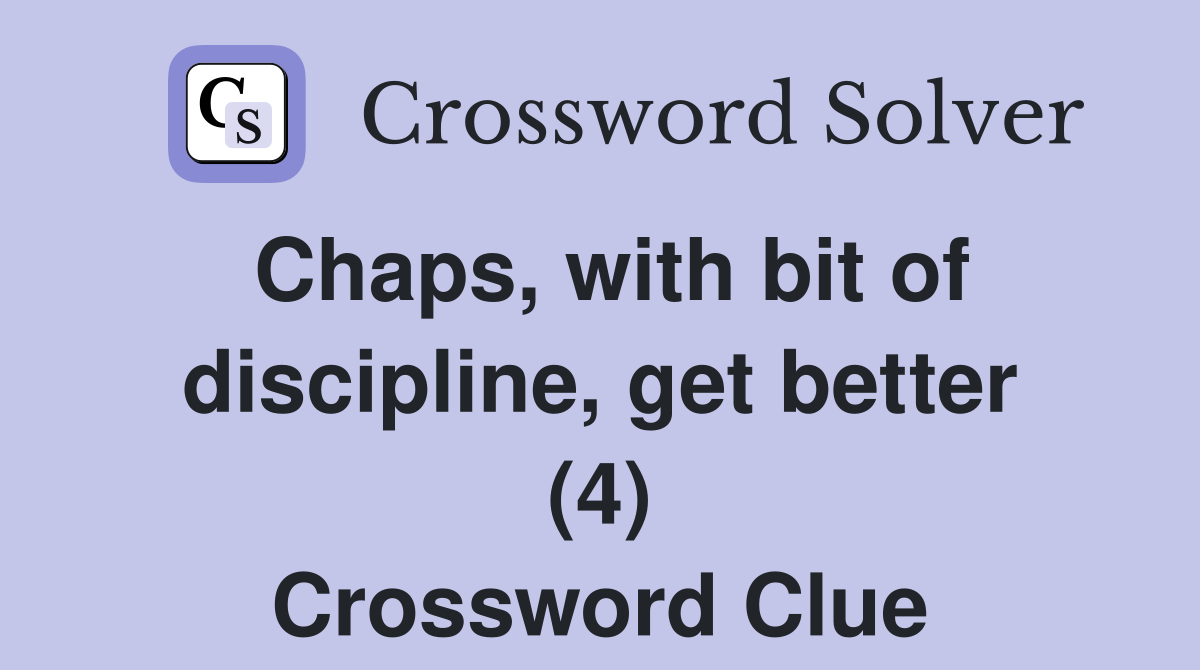 Chaps, with bit of discipline, get better (4) Crossword Clue