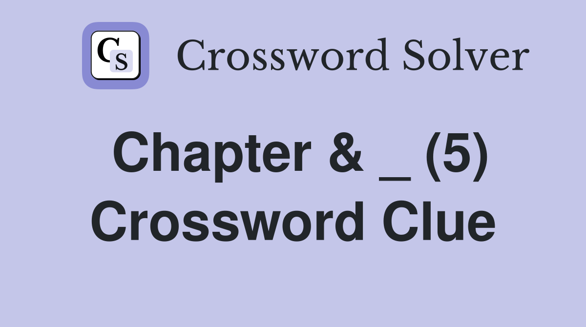 Chapter & _ (5) Crossword Clue