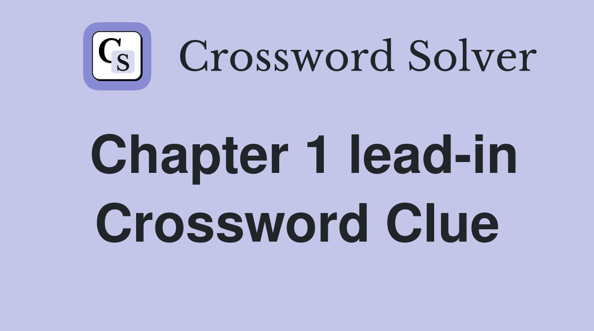 Chapter 1 lead-in Crossword Clue