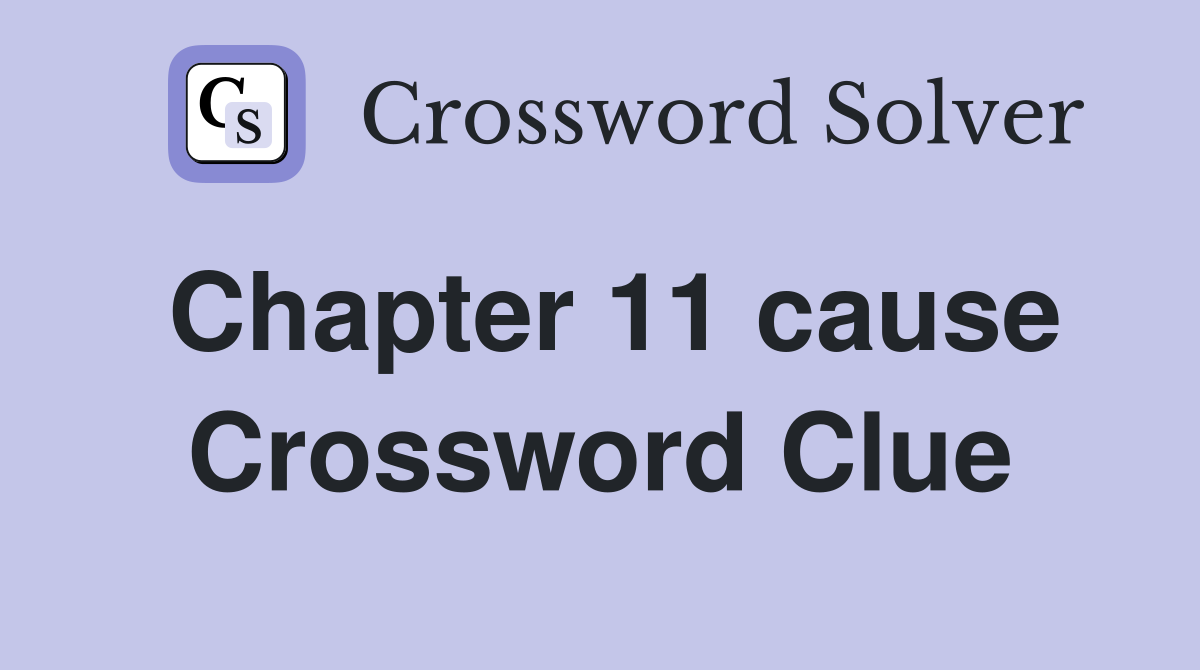 Chapter 11 cause Crossword Clue