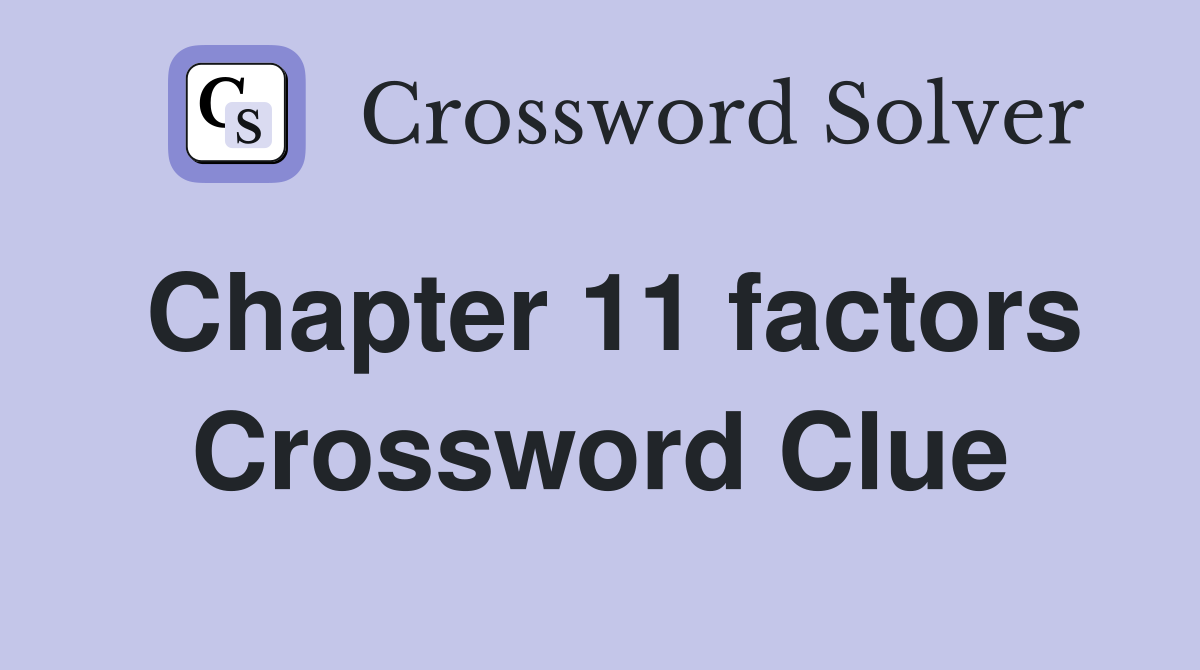 Chapter 11 factors Crossword Clue