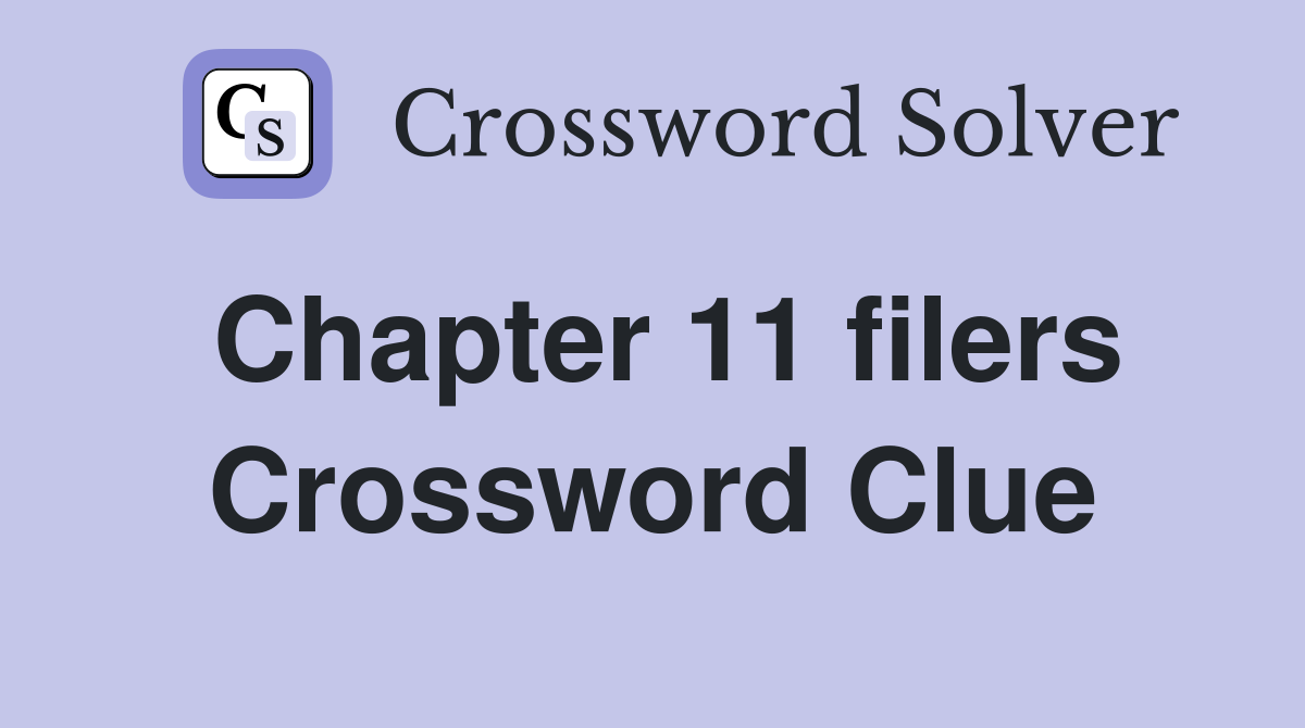 Chapter 11 filers Crossword Clue