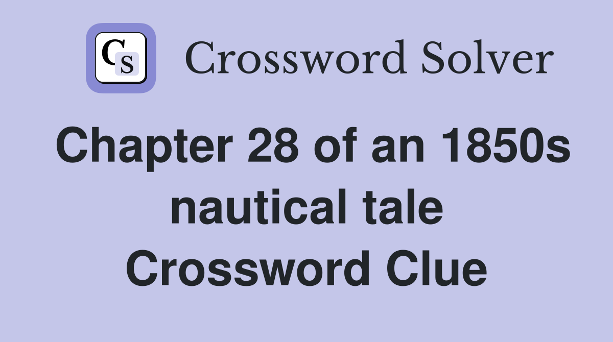 Chapter 28 of an 1850s nautical tale Crossword Clue