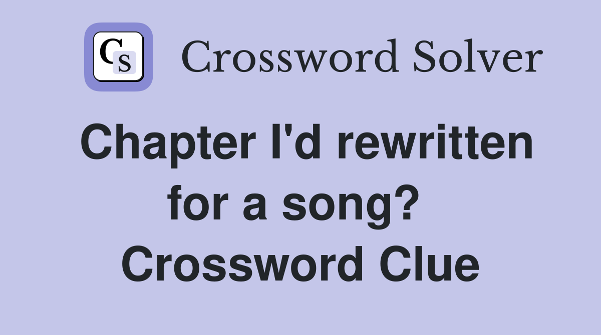 Chapter I'd rewritten for a song?  Crossword Clue