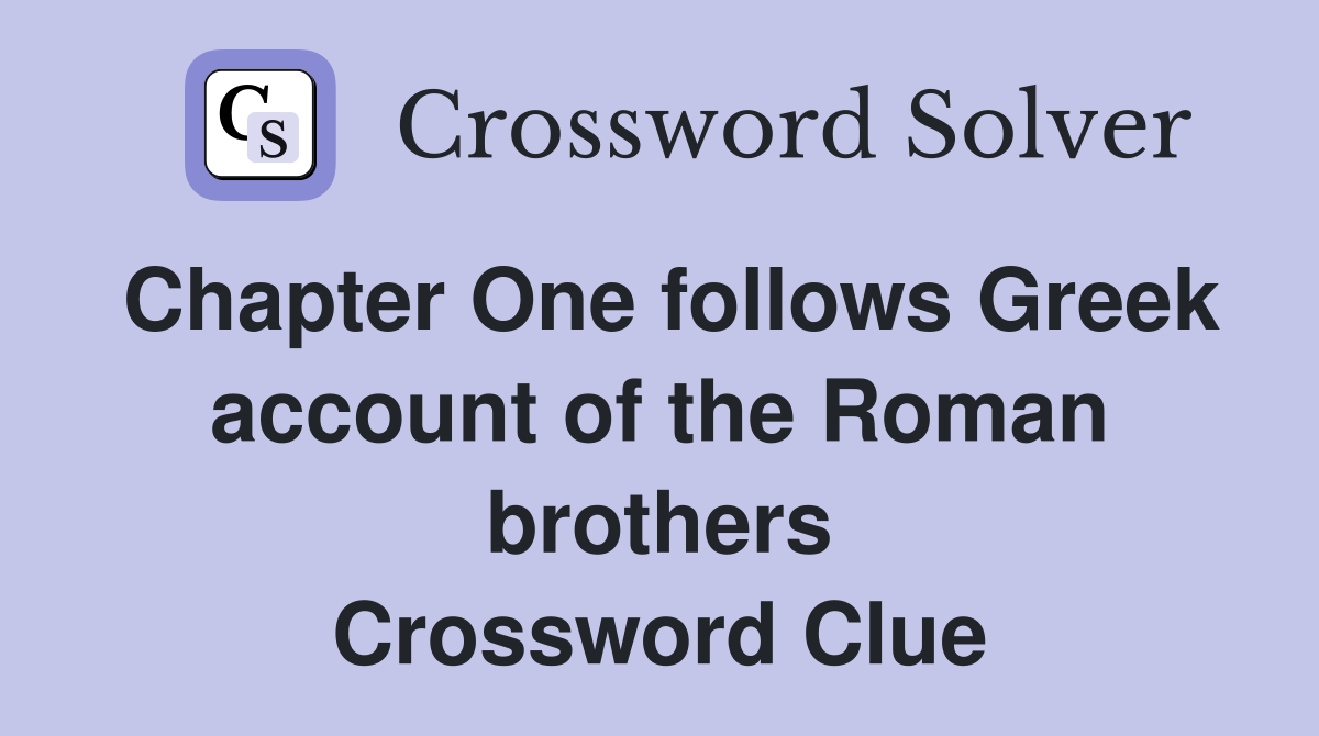 Chapter One follows Greek account of the Roman brothers Crossword Clue