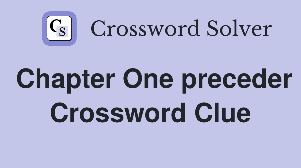 Chapter One preceder Crossword Clue