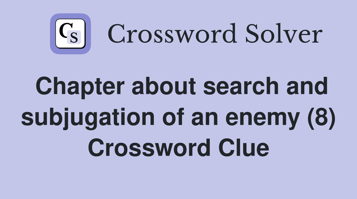 Chapter about search and subjugation of an enemy (8) Crossword Clue