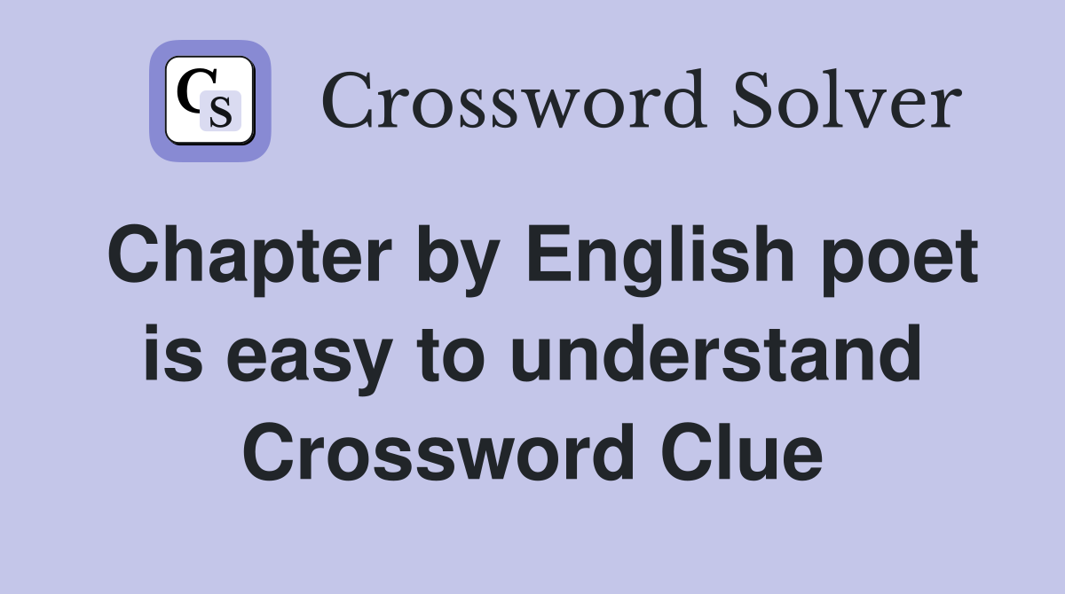 Chapter by English poet is easy to understand Crossword Clue