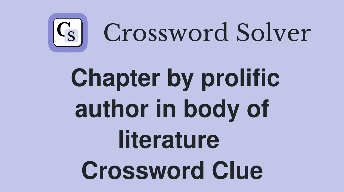 Chapter by prolific author in body of literature  Crossword Clue