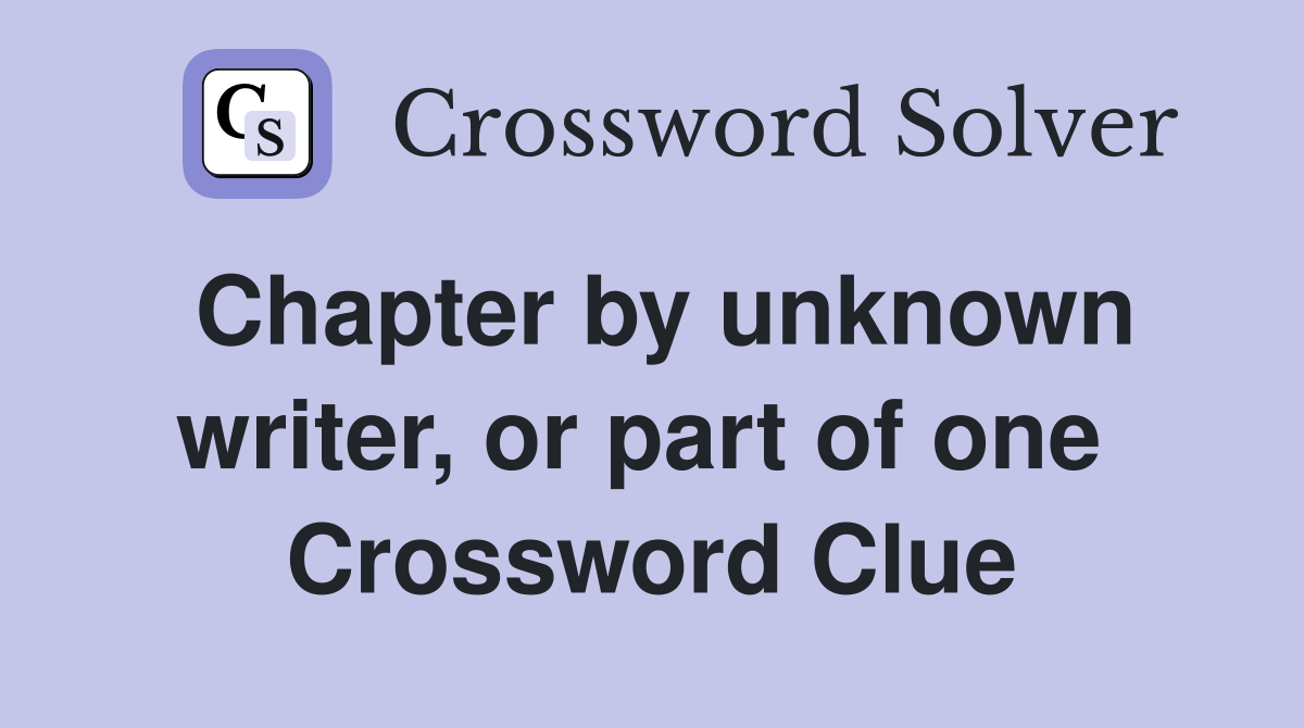 Chapter by unknown writer, or part of one  Crossword Clue