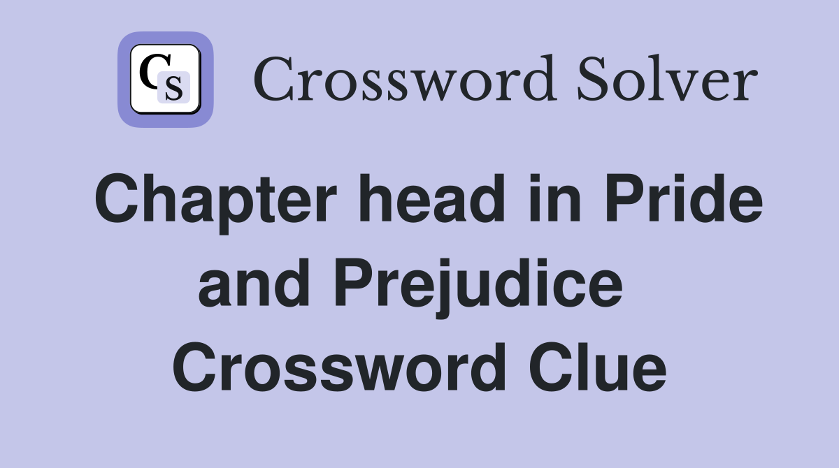 Chapter head in Pride and Prejudice  Crossword Clue