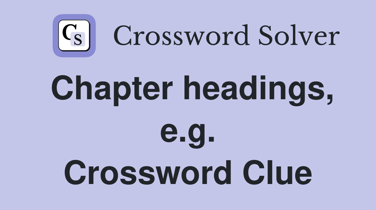 Chapter headings, e.g. Crossword Clue