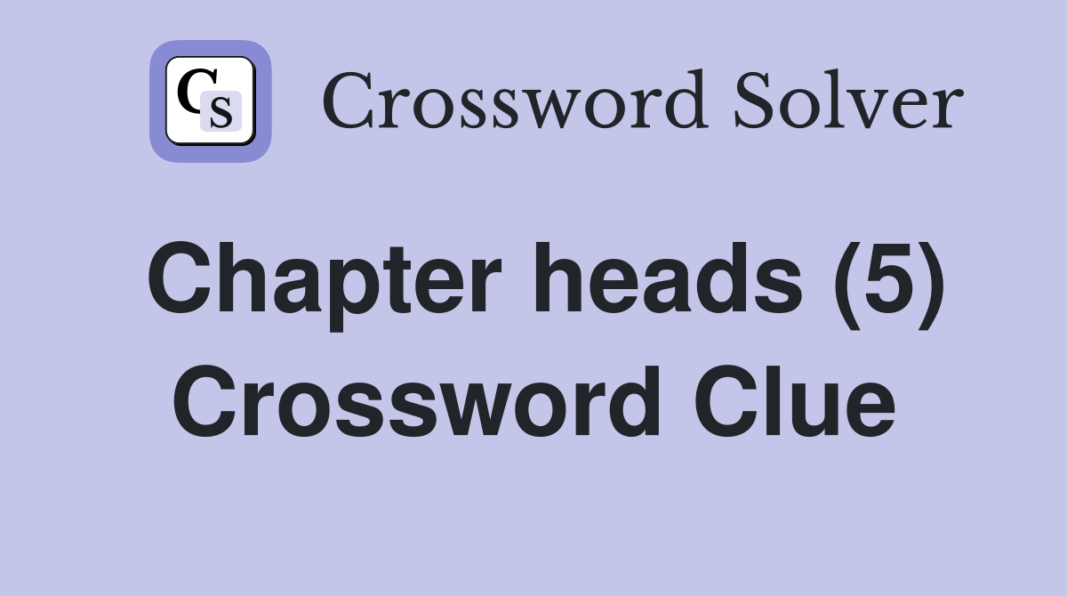 Chapter heads (5) Crossword Clue