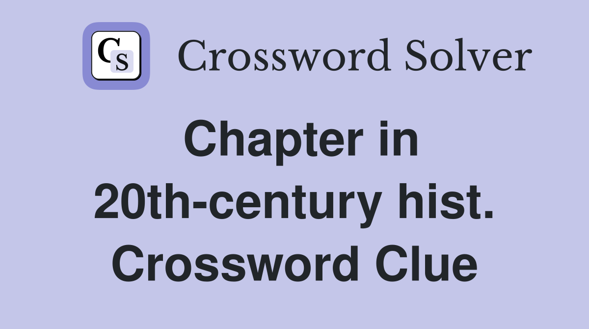 Chapter in 20th-century hist. Crossword Clue