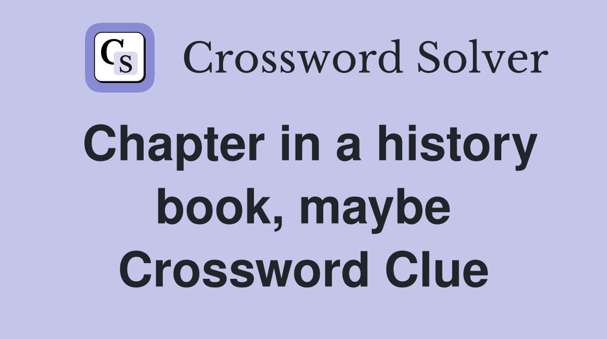 Chapter in a history book, maybe Crossword Clue